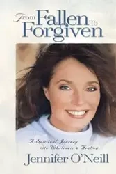 From Fallen to Forgiven - Jennifer O'Neill