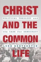 Christ and the Common Life - Luke Bretherton