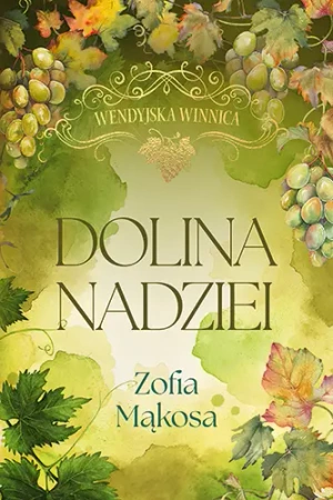 Wendyjska Winnica. Dolina nadziei w.luksusowe - Zofia Mąkosa