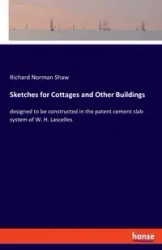 Sketches for Cottages and Other Buildings - Richard Norman Shaw