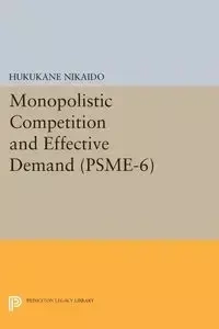 Monopolistic Competition and Effective Demand. (PSME-6) - Nikaido Hukukane