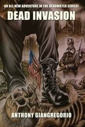 Dead Invasion (Deadwater Series Book 11) - Anthony Giangregorio