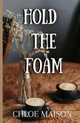Hold the Foam - Chloe Maison
