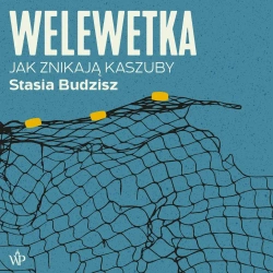 audiobook Welewetka. Jak znikają Kaszuby - Stasia Budzisz