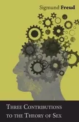 Three Contributions to the Theory of Sex - Freud Sigmund