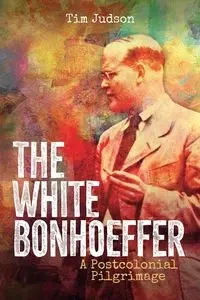 The White Bonhoeffer - Judson Tim