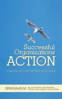 Successful Organizations in Action - M Srinivaas