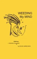 Weeding My Mind - Memoirs of an Unknown Actor - David Harscheid
