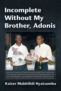 Incomplete Without My Brother, Adonis - Nyatsumba Kaizer Mabhilidi