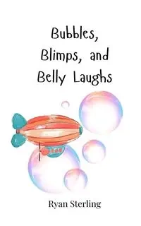 Bubbles, Blimps, and Belly Laughs - Sterling Ryan