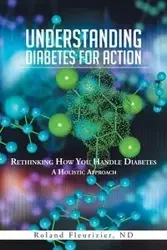 UNDERSTANDING DIABETES FOR ACTION - Roland Fleurizier ND