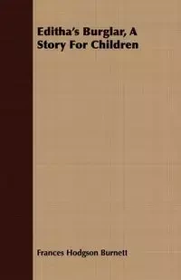 Editha's Burglar, A Story For Children - Frances Burnett Hodgson