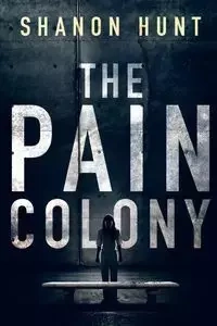The Pain Colony - Shanon Hunt