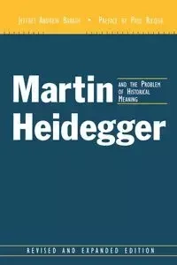 Martin Heidegger and the Problem of Historical Meaning (Rev and Expanded) - Jeffrey A. Barash