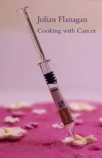 Cooking with Cancer - Julian Flanagan