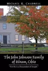 The John Johnson Family of Hiram, Ohio - Michael Caldwell R