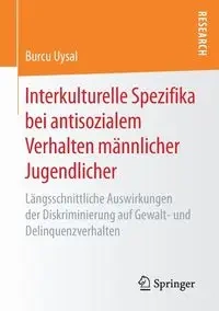 Interkulturelle Spezifika bei antisozialem Verhalten männlicher Jugendlicher - Uysal Burcu