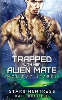 Trapped With Her Alien Mate - Rudolph Kate