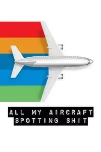 All My Aircraft Spotting Shit - Devon Alice