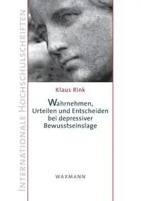 Wahrnehmen, Urteilen und Entscheiden bei depressiver Bewusstseinslage - Rink Klaus