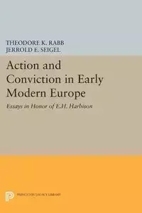 Action and Conviction in Early Modern Europe - Theodore K. Rabb