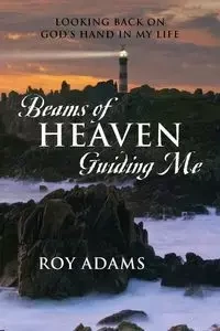Beams of Heaven Guiding Me - Roy Adams