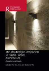 The Routledge Companion to Italian Fascist Architecture - Jones Kay Bea