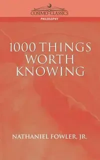 1000 Things Worth Knowing - Jr. Nathaniel Clark Fowler