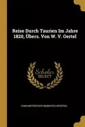 Reise Durch Taurien Im Jahre 1820, Übers. Von W. V. Oertel - Ivan Murav'ev-Apostol Matveevich
