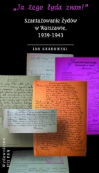 eBook „Ja tego Żyda znam!” Szantażowanie Żydów w Warszawie, 1939-1943 - Jan Grabowski epub mobi