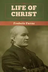Life of Christ - Frederic Farrar