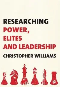 Researching Power, Elites and Leadership - Williams Christopher