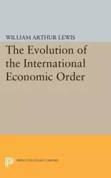 The Evolution of the International Economic Order - Lewis William Arthur