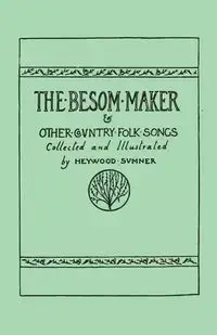 The Besom Maker and Other Country Folk Songs - Sumner Heywood
