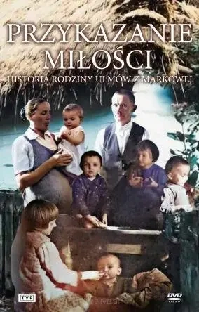 Przykazanie Miłości - Historia rodziny Ulmów... - praca zbiorowa