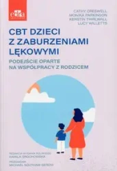 CBT dzieci z zaburzeniami lękowymi. - Lucy Willetts, Cathy Creswell, Monika Parkinson, Kerstin Thirlwall