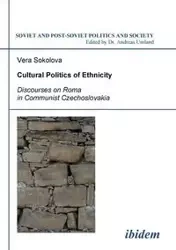 Cultural Politics of Ethnicity. Discourses on Roma in Communist Czechoslovakia - Vera Sokolova