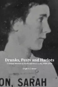 Drunks, Pests and Harlots - Straw Leigh S. L.