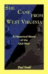 She Came from West Virginia. a Historical Novel of the Civil War - Paul Dodd