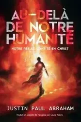 Au-delà de notre humanité - Abraham Justin