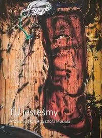 TU jesteśmy Prace z kolekcji Krzysztofa Musiała - Praca zbiorowa