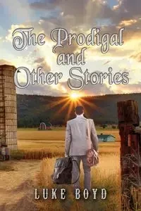 The Prodigal and Other Stories - Boyd Luke