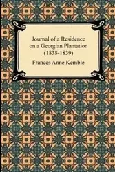 Journal of a Residence on a Georgian Plantation (1838-1839) - Frances Anne Kemble