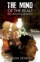 The Mind of the Real! Poetic, Motivational, Life, Spiritual - Jason Desecki