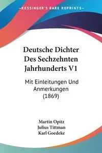 Deutsche Dichter Des Sechzehnten Jahrhunderts V1 - Martin Opitz