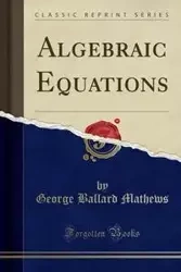 Algebraic Equations (Classic Reprint) - George Mathews Ballard