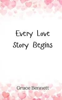 Every Love Story Begins - Bennett Grace