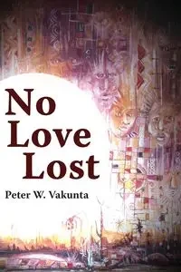 No Love Lost - Peter W. Vakunta