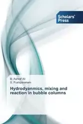 Hydrodyanmics, mixing and reaction in bubble columns - Ali B. Ashraf