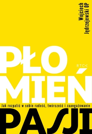 Płomień pasji. Jak rozpalić w sobie radość, twórczość i zaangażowanie - Wojciech Jędrzejewski